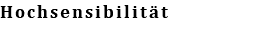 Hochsensibilität